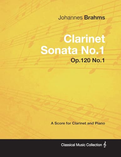 Johannes Brahms - Clarinet Sonata No.1 - Op.120 No.1 - A Score for Clarinet and Piano (Classical Music Collection) von Read Books